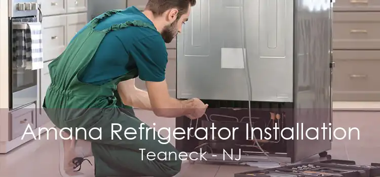 Amana Refrigerator Installation Teaneck - NJ