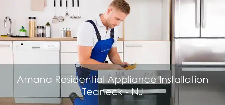 Amana Residential Appliance Installation Teaneck - NJ