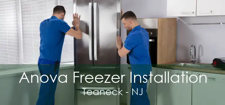 Anova Freezer Installation Teaneck - NJ