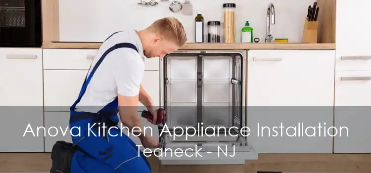 Anova Kitchen Appliance Installation Teaneck - NJ