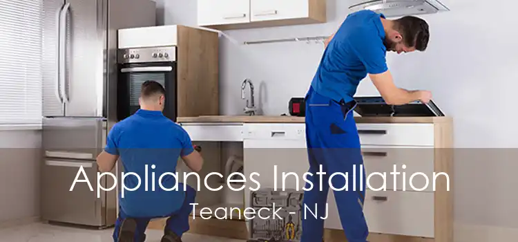 Appliances Installation Teaneck - NJ