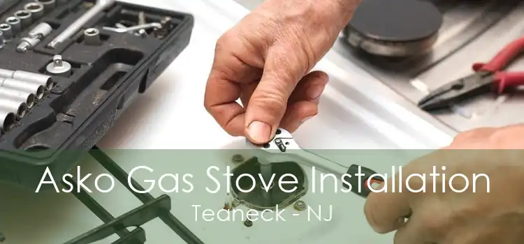 Asko Gas Stove Installation Teaneck - NJ