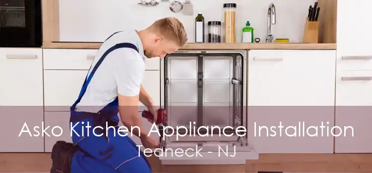 Asko Kitchen Appliance Installation Teaneck - NJ