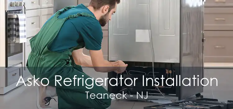 Asko Refrigerator Installation Teaneck - NJ