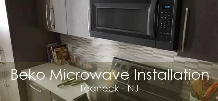 Beko Microwave Installation Teaneck - NJ