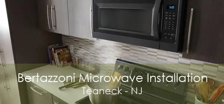 Bertazzoni Microwave Installation Teaneck - NJ