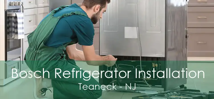 Bosch Refrigerator Installation Teaneck - NJ