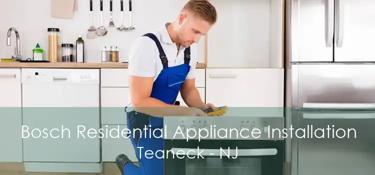 Bosch Residential Appliance Installation Teaneck - NJ