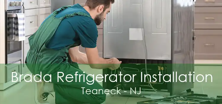 Brada Refrigerator Installation Teaneck - NJ