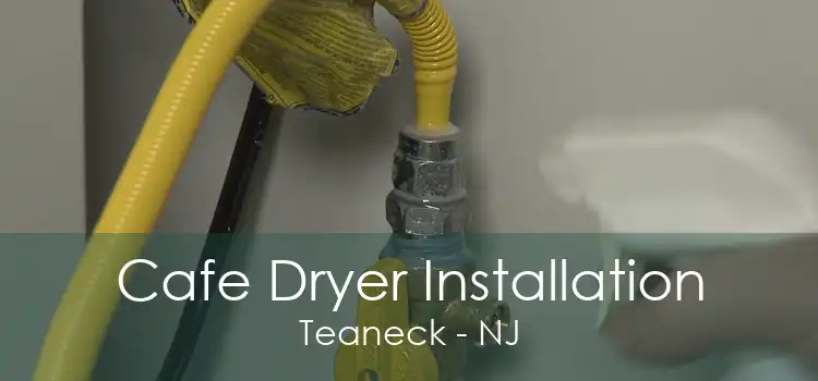 Cafe Dryer Installation Teaneck - NJ