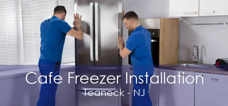 Cafe Freezer Installation Teaneck - NJ