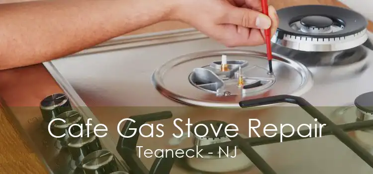 Cafe Gas Stove Repair Teaneck - NJ