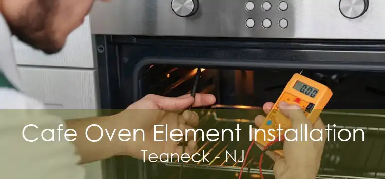 Cafe Oven Element Installation Teaneck - NJ