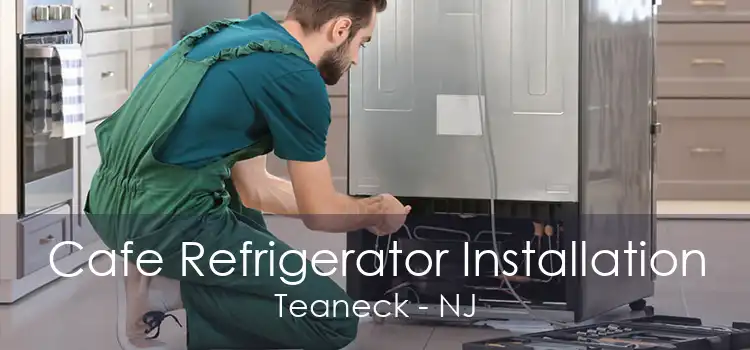 Cafe Refrigerator Installation Teaneck - NJ