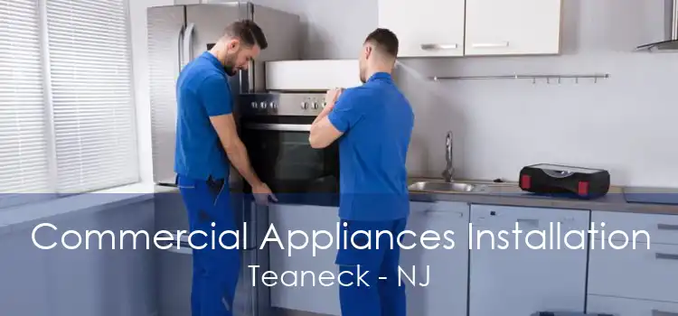 Commercial Appliances Installation Teaneck - NJ