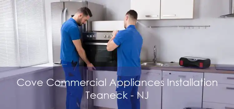 Cove Commercial Appliances Installation Teaneck - NJ