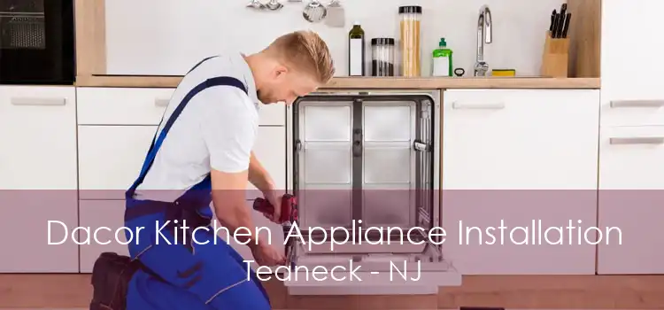 Dacor Kitchen Appliance Installation Teaneck - NJ