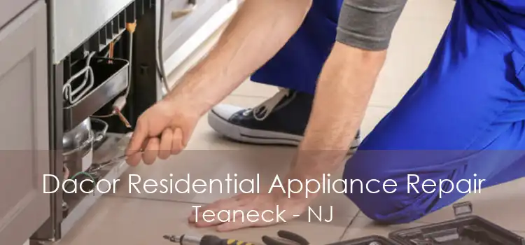 Dacor Residential Appliance Repair Teaneck - NJ