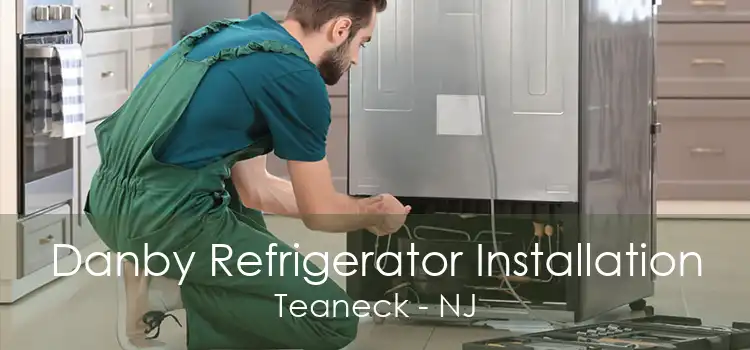 Danby Refrigerator Installation Teaneck - NJ