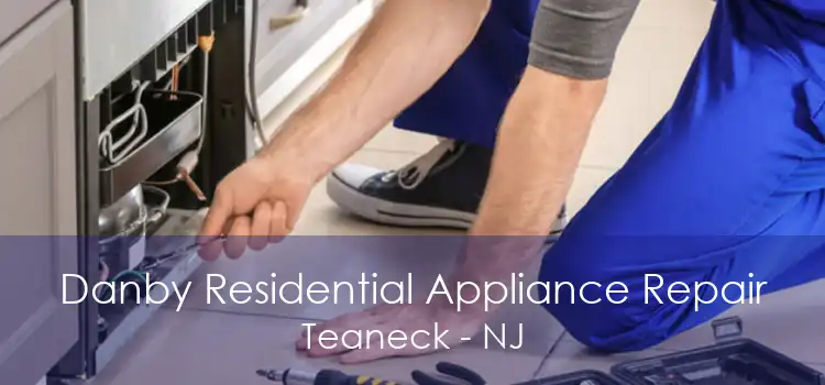 Danby Residential Appliance Repair Teaneck - NJ