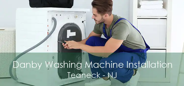 Danby Washing Machine Installation Teaneck - NJ