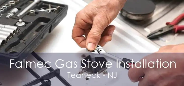 Falmec Gas Stove Installation Teaneck - NJ