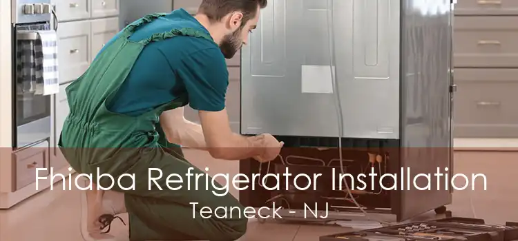 Fhiaba Refrigerator Installation Teaneck - NJ