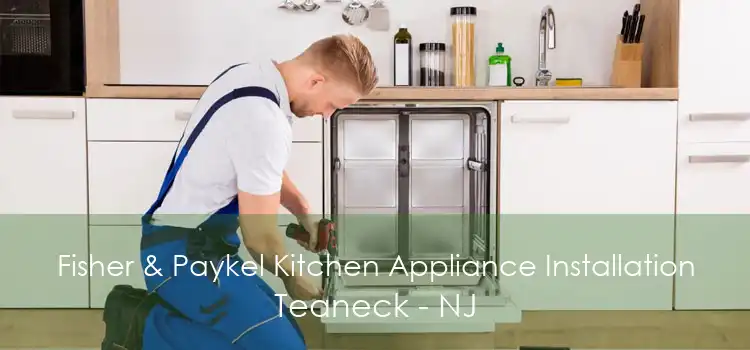 Fisher & Paykel Kitchen Appliance Installation Teaneck - NJ