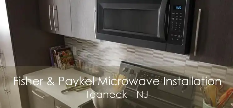 Fisher & Paykel Microwave Installation Teaneck - NJ