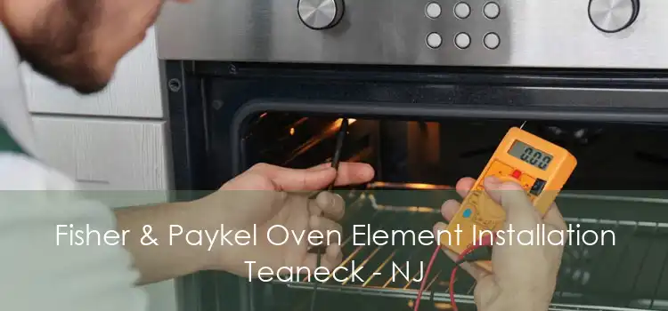 Fisher & Paykel Oven Element Installation Teaneck - NJ