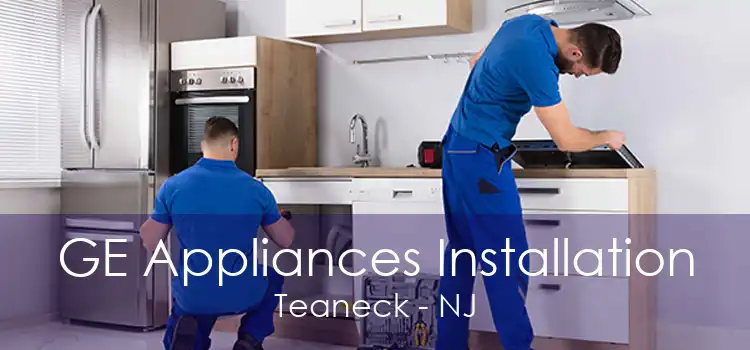 GE Appliances Installation Teaneck - NJ