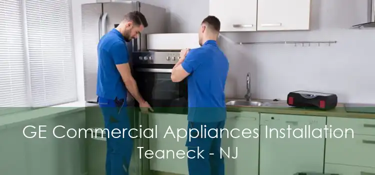 GE Commercial Appliances Installation Teaneck - NJ