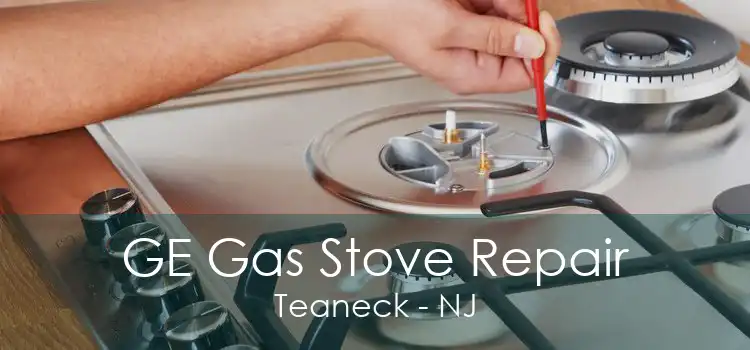 GE Gas Stove Repair Teaneck - NJ