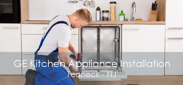 GE Kitchen Appliance Installation Teaneck - NJ