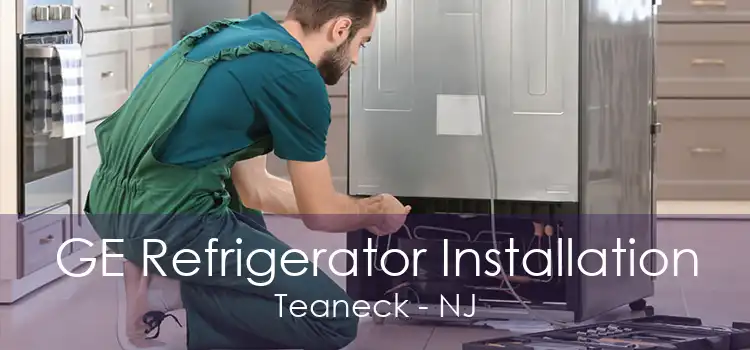 GE Refrigerator Installation Teaneck - NJ