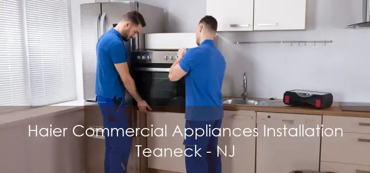 Haier Commercial Appliances Installation Teaneck - NJ