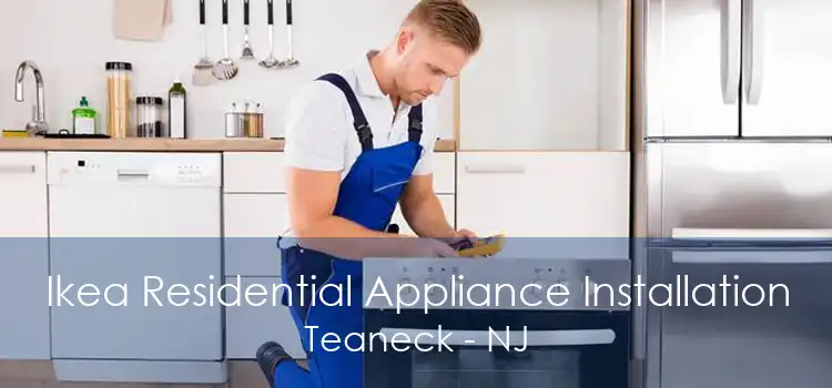 Ikea Residential Appliance Installation Teaneck - NJ