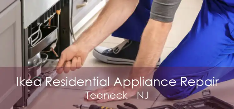 Ikea Residential Appliance Repair Teaneck - NJ