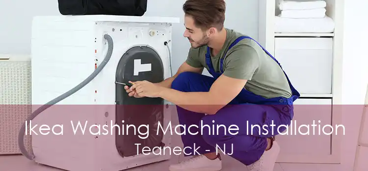 Ikea Washing Machine Installation Teaneck - NJ