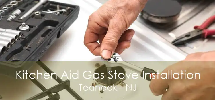 Kitchen Aid Gas Stove Installation Teaneck - NJ