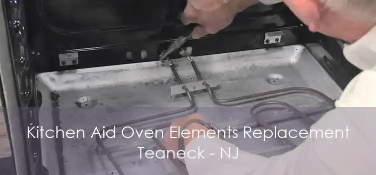 Kitchen Aid Oven Elements Replacement Teaneck - NJ