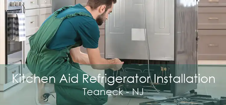 Kitchen Aid Refrigerator Installation Teaneck - NJ