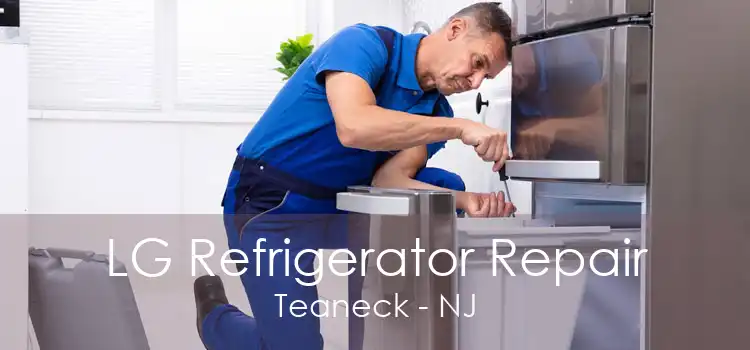 LG Refrigerator Repair Teaneck - NJ