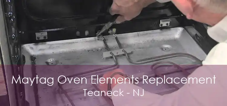 Maytag Oven Elements Replacement Teaneck - NJ