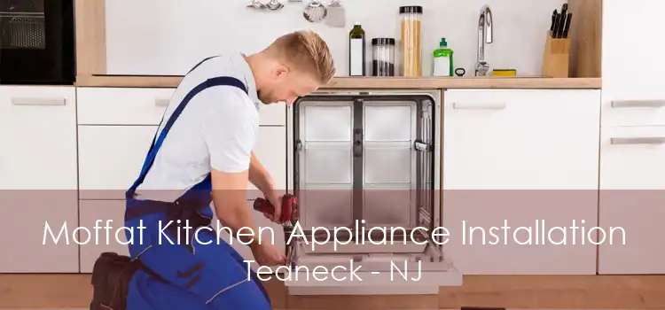 Moffat Kitchen Appliance Installation Teaneck - NJ