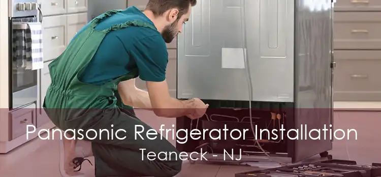 Panasonic Refrigerator Installation Teaneck - NJ