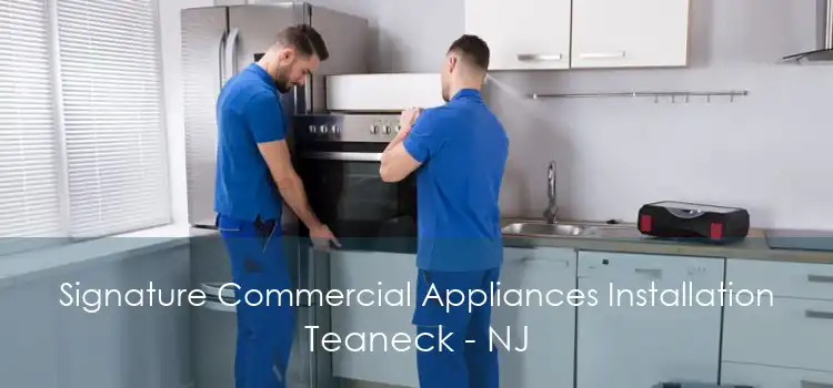 Signature Commercial Appliances Installation Teaneck - NJ