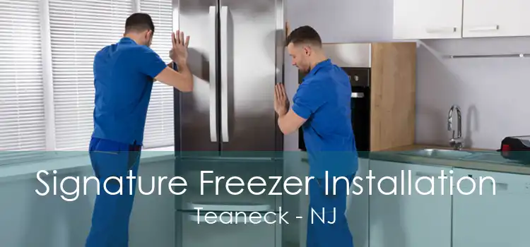 Signature Freezer Installation Teaneck - NJ