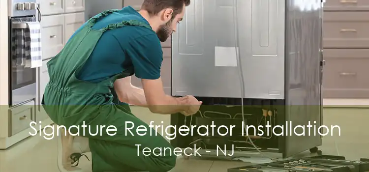 Signature Refrigerator Installation Teaneck - NJ