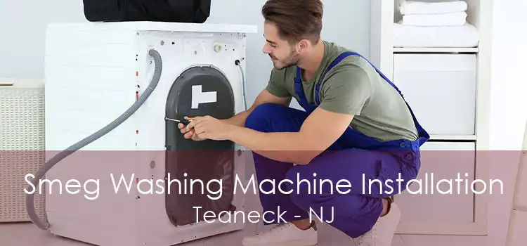 Smeg Washing Machine Installation Teaneck - NJ